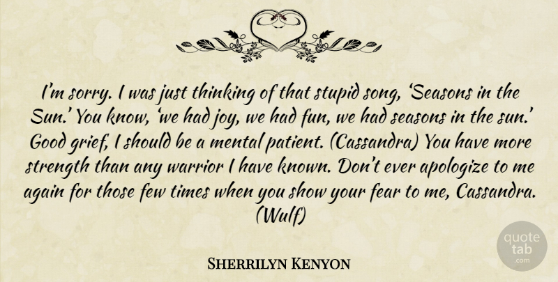 Sherrilyn Kenyon Quote About Song, Sorry, Fun: Im Sorry I Was Just...