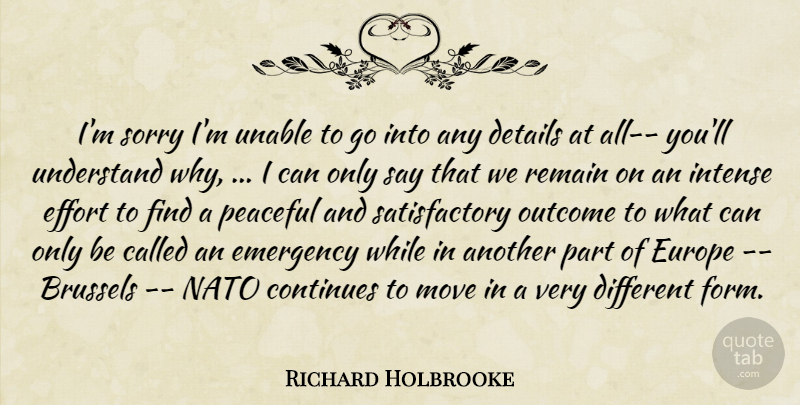 Richard Holbrooke Quote About Brussels, Continues, Details, Effort, Emergency: Im Sorry Im Unable To...
