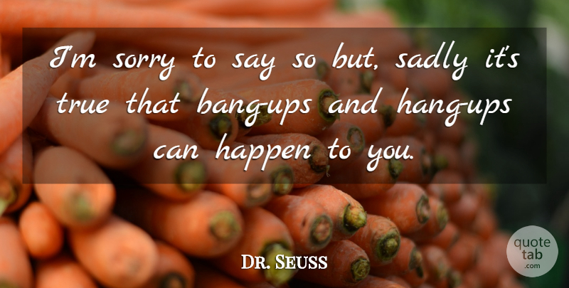 Dr. Seuss Quote About Funny, Happen, Quote Of The Day, Sadly, Sorry: Im Sorry To Say So...
