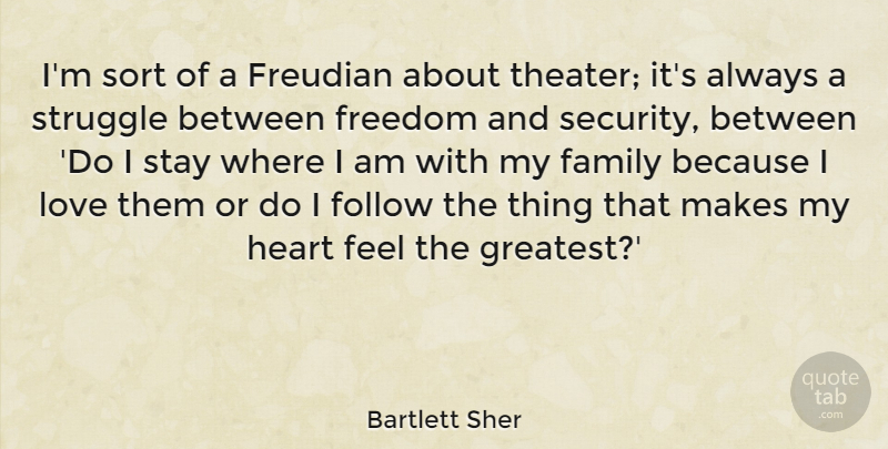 Bartlett Sher Quote About Family, Follow, Freedom, Heart, Love: Im Sort Of A Freudian...