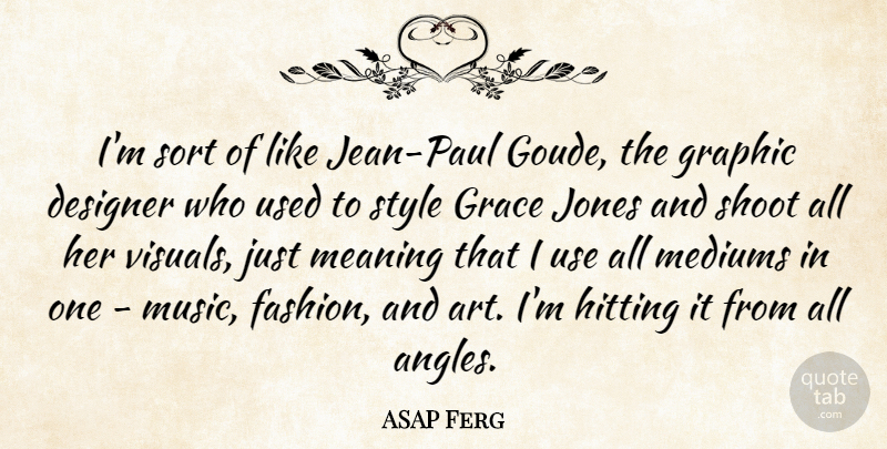 ASAP Ferg Quote About Fashion, Art, Grace: Im Sort Of Like Jean...
