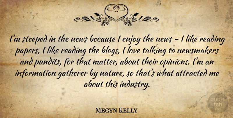 Megyn Kelly Quote About Reading, Talking, Paper: Im Steeped In The News...