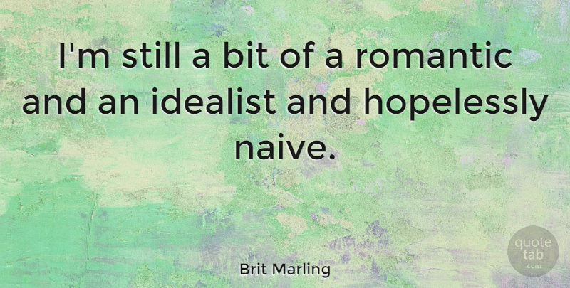 Brit Marling Quote About Idealist, Stills, Bits: Im Still A Bit Of...