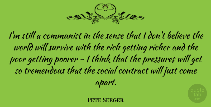 Pete Seeger Quote About Believe, Thinking, World: Im Still A Communist In...