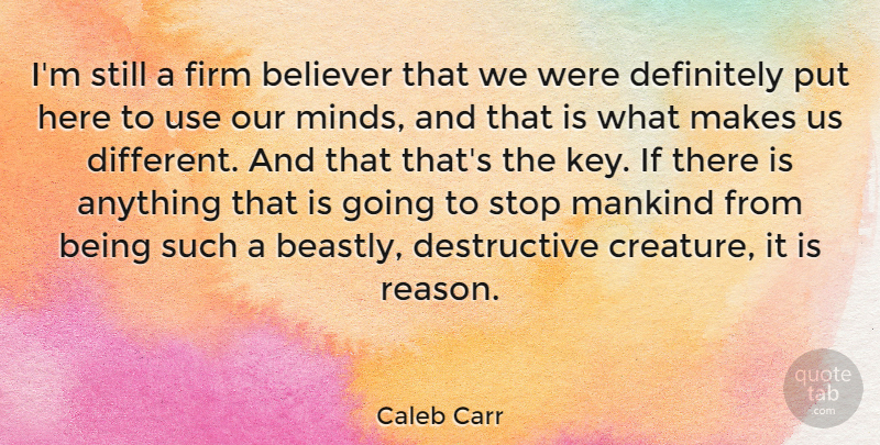 Caleb Carr Quote About American Novelist, Believe, Believer, Definitely, Firm: Im Still A Firm Believer...