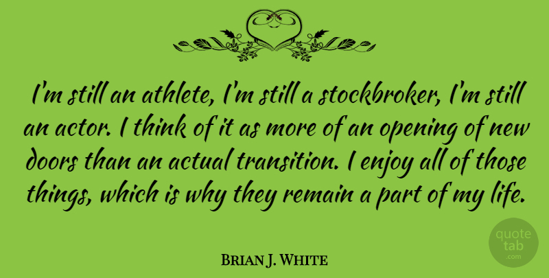 Brian J. White Quote About Athlete, Thinking, Doors: Im Still An Athlete Im...