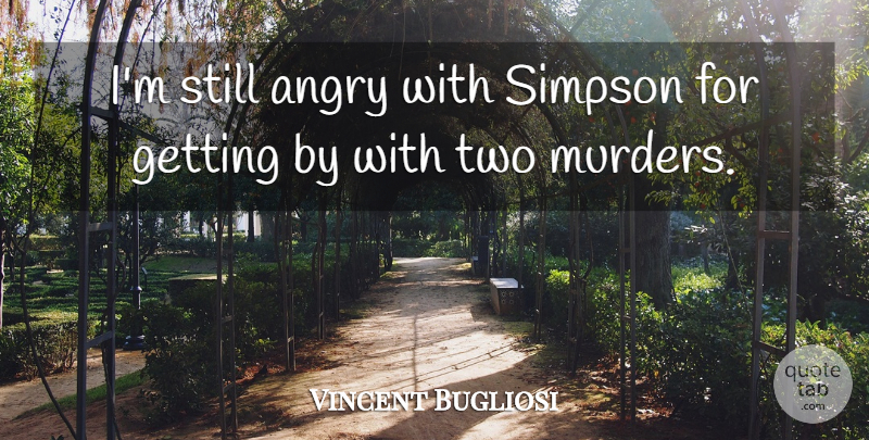 Vincent Bugliosi Quote About American Author: Im Still Angry With Simpson...