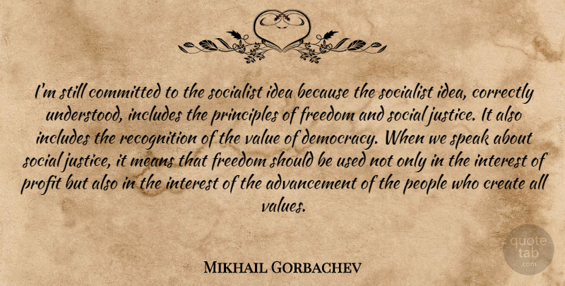 Mikhail Gorbachev Quote About Mean, Ideas, People: Im Still Committed To The...