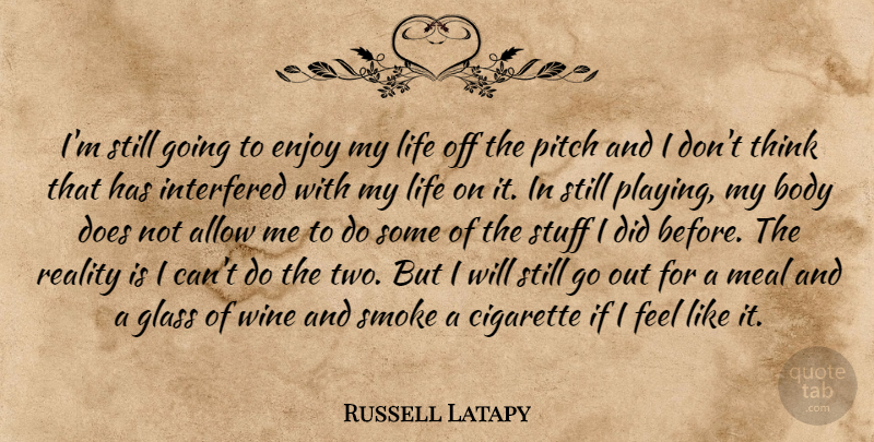 Russell Latapy Quote About Wine, Reality, Thinking: Im Still Going To Enjoy...