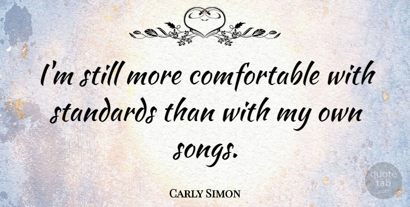 Carly Simon Quote About Song, Standards, Stills: Im Still More Comfortable With...