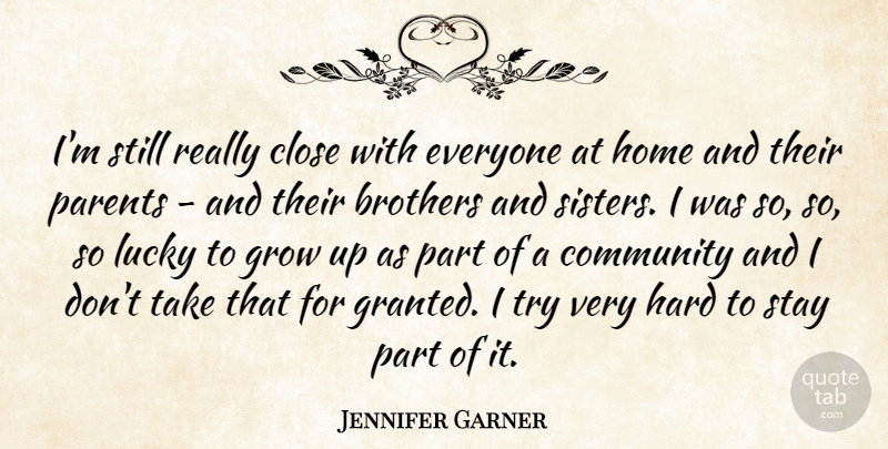 Jennifer Garner Quote About Brother, Growing Up, Home: Im Still Really Close With...