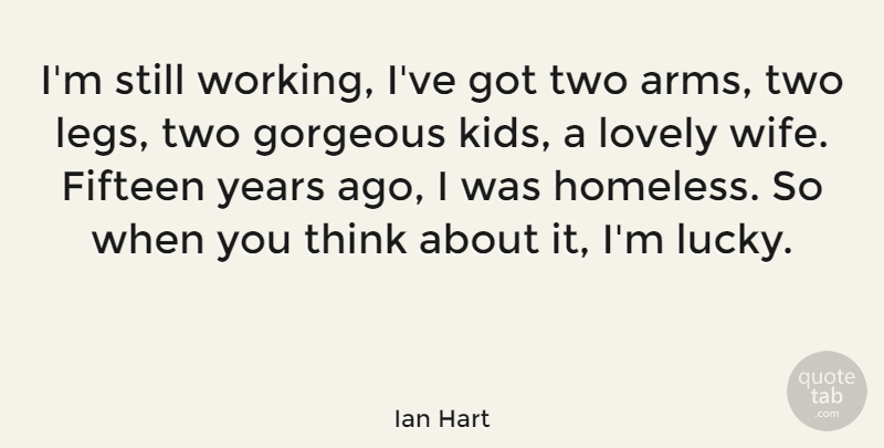 Ian Hart Quote About Kids, Thinking, Years: Im Still Working Ive Got...