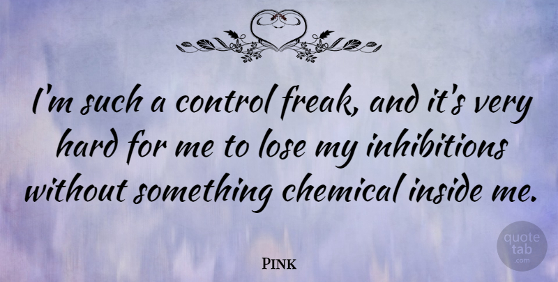 Pink Quote About Freak, Chemicals, Hard: Im Such A Control Freak...