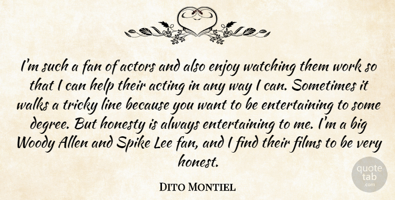 Dito Montiel Quote About Acting, Allen, Enjoy, Fan, Films: Im Such A Fan Of...