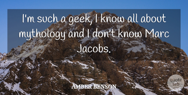 Amber Benson Quote About Geek, Jacob, Mythology: Im Such A Geek I...