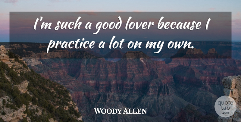 Woody Allen Quote About Funny, Witty, Sex: Im Such A Good Lover...