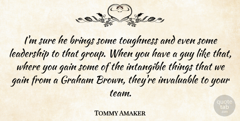 Tommy Amaker Quote About Brings, Gain, Graham, Guy, Intangible: Im Sure He Brings Some...