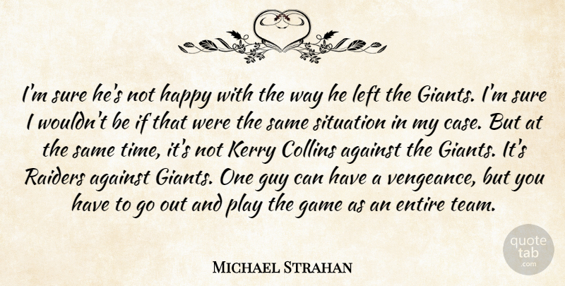 Michael Strahan Quote About Against, Collins, Entire, Game, Guy: Im Sure Hes Not Happy...