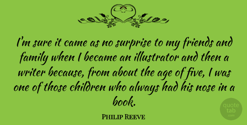 Philip Reeve Quote About Age, Became, Came, Children, Family: Im Sure It Came As...