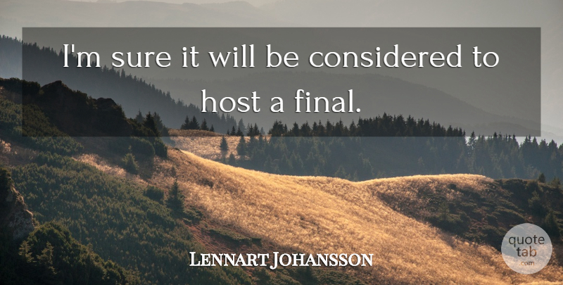 Lennart Johansson Quote About Considered, Host, Sure: Im Sure It Will Be...