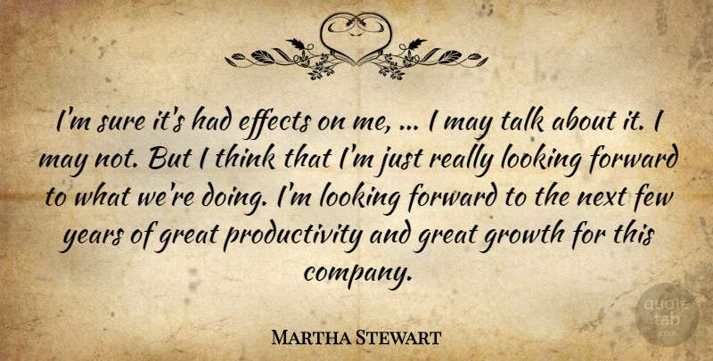 Martha Stewart Quote About Effects, Few, Forward, Great, Growth: Im Sure Its Had Effects...