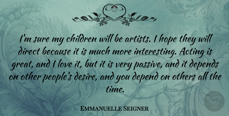 Emmanuelle Seigner Quote About Acting, Children, Depends, Direct, Hope: Im Sure My Children Will...