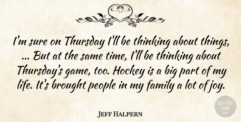 Jeff Halpern Quote About Brought, Family, Hockey, People, Sure: Im Sure On Thursday Ill...