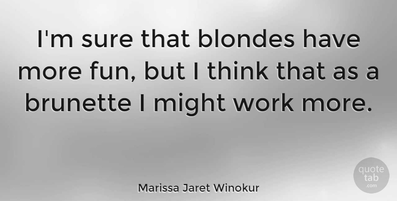 Marissa Jaret Winokur Quote About Fun, Thinking, Might: Im Sure That Blondes Have...