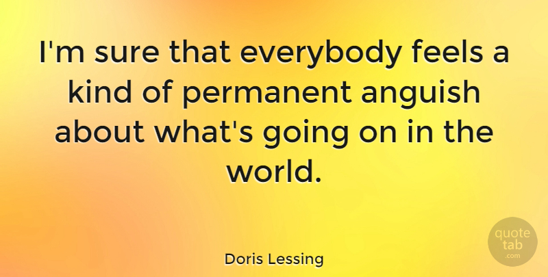 Doris Lessing Quote About World, Kind, Feels: Im Sure That Everybody Feels...