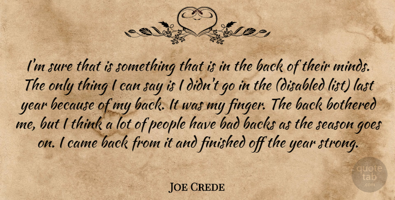 Joe Crede Quote About Backs, Bad, Bothered, Came, Finished: Im Sure That Is Something...