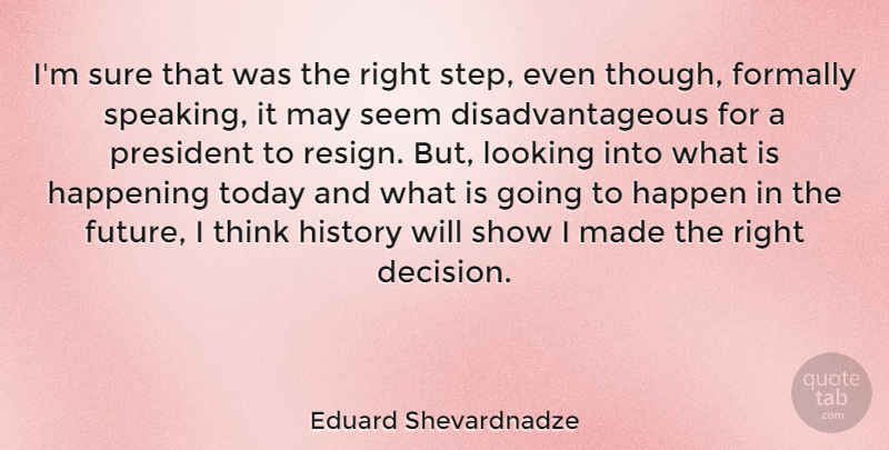 Eduard Shevardnadze Quote About Happen, Happening, History, Looking, President: Im Sure That Was The...
