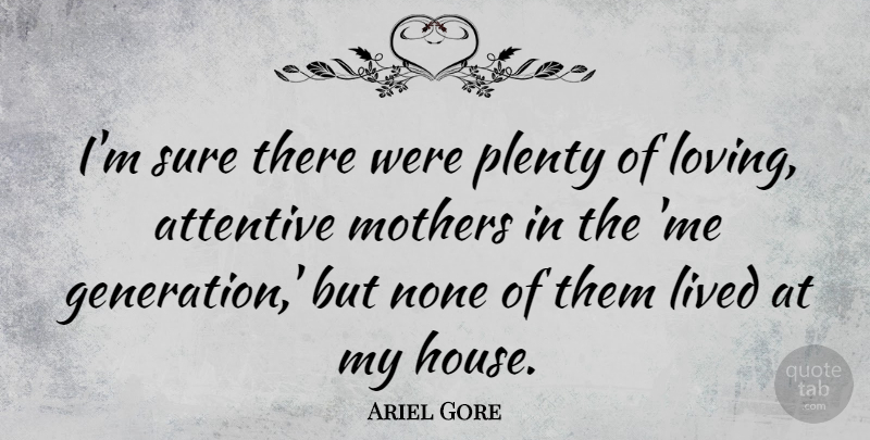 Ariel Gore Quote About Mother, House, Generations: Im Sure There Were Plenty...