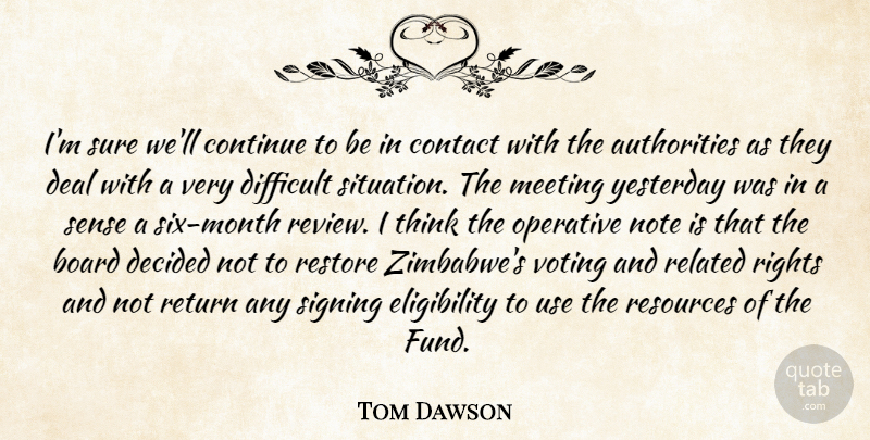 Tom Dawson Quote About Authority, Board, Contact, Continue, Deal: Im Sure Well Continue To...