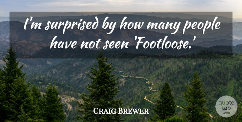 Craig Brewer Quote About People, Footloose: Im Surprised By How Many...