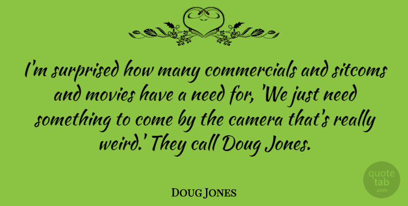 Doug Jones Quote About Call, Movies, Sitcoms, Surprised: Im Surprised How Many Commercials...