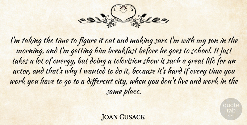 Joan Cusack Quote About Breakfast, Figure, Goes, Great, Hard: Im Taking The Time To...