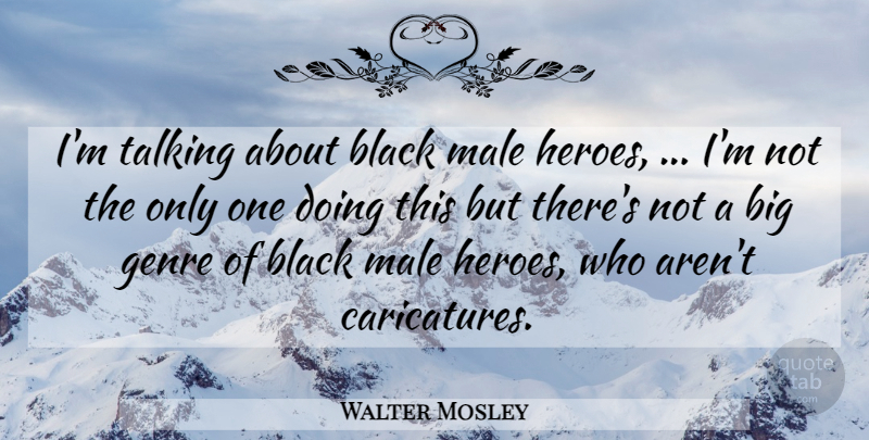 Walter Mosley Quote About Black, Genre, Male, Talking: Im Talking About Black Male...