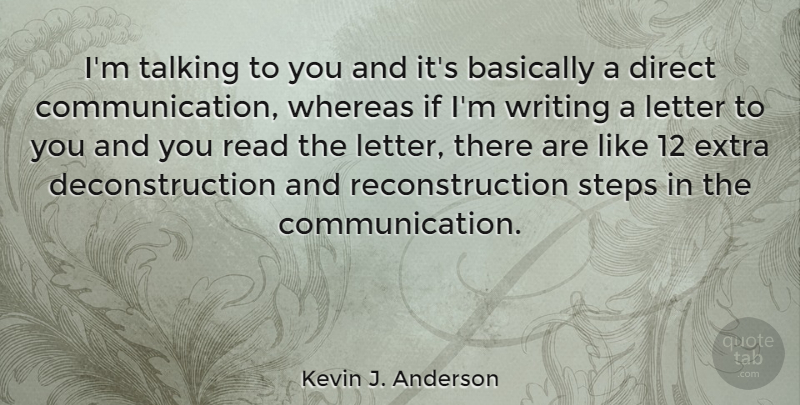 Kevin J. Anderson Quote About Communication, Writing, Talking: Im Talking To You And...
