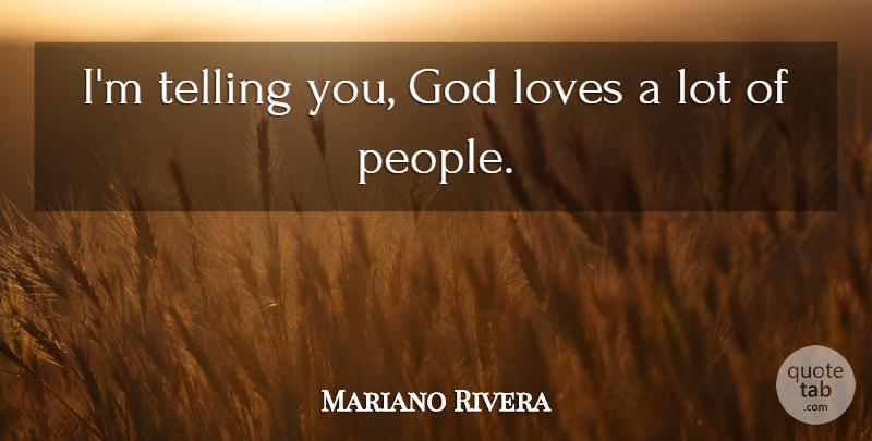 Mariano Rivera Quote About People, God Love: Im Telling You God Loves...