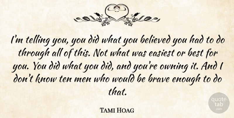 Tami Hoag Quote About Men, Brave, Would Be: Im Telling You You Did...