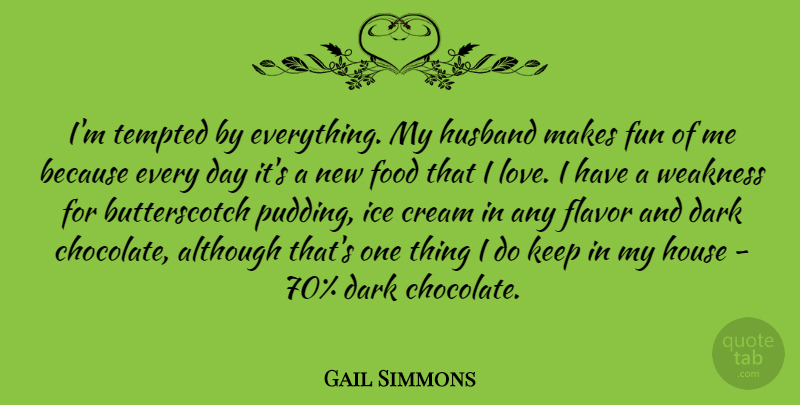 Gail Simmons Quote About Fun, Husband, Dark: Im Tempted By Everything My...
