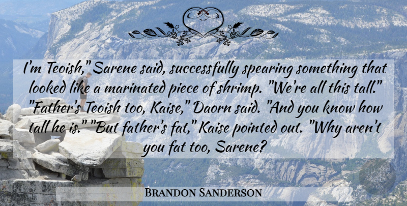 Brandon Sanderson Quote About Father, Shrimp, Pieces: Im Teoish Sarene Said Successfully...