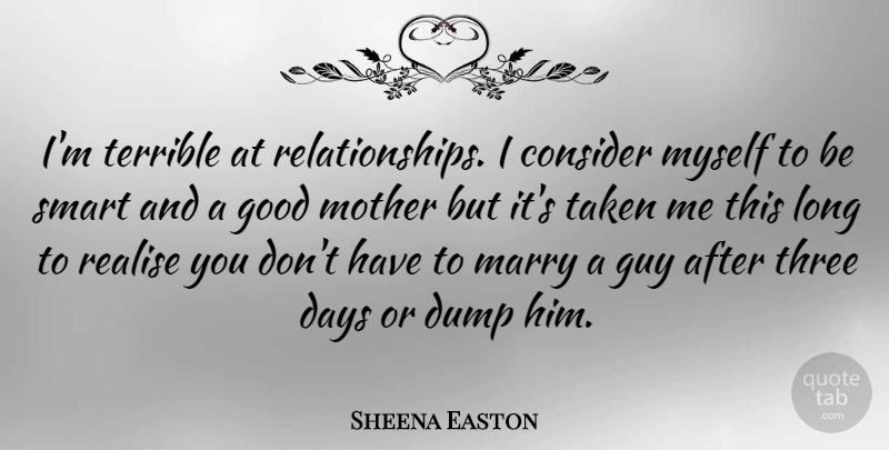 Sheena Easton Quote About Mother, Smart, Taken: Im Terrible At Relationships I...