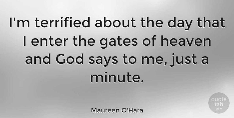 Maureen O'Hara Quote About Heaven, Minutes, Gates: Im Terrified About The Day...