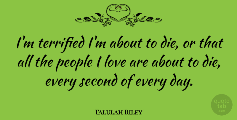 Talulah Riley Quote About Love, People, Terrified: Im Terrified Im About To...