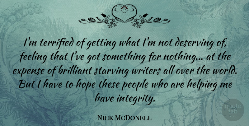 Nick McDonell Quote About Brilliant, Deserving, Expense, Helping, Hope: Im Terrified Of Getting What...