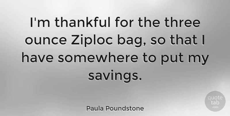 Paula Poundstone Quote About Funny, Three, Bags: Im Thankful For The Three...