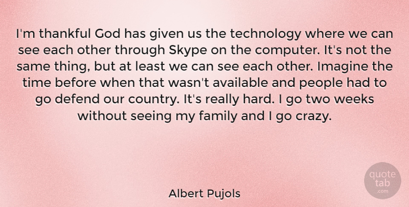 Albert Pujols Quote About Available, Defend, Family, Given, God: Im Thankful God Has Given...