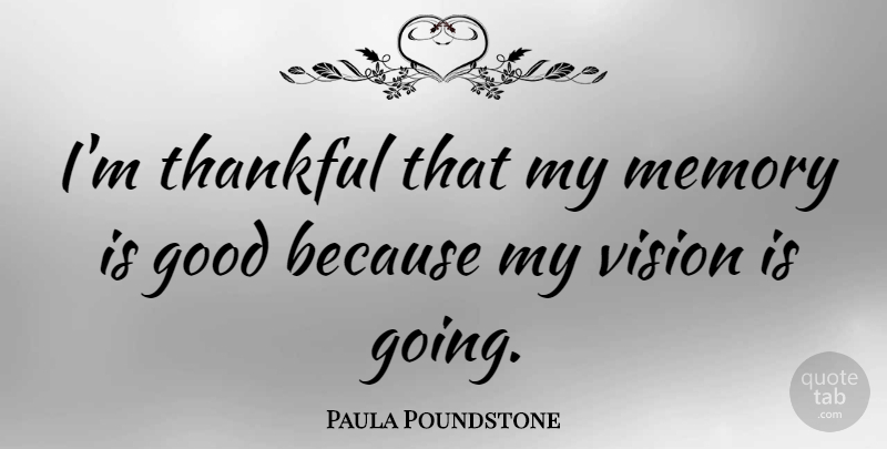 Paula Poundstone Quote About Memories, Vision: Im Thankful That My Memory...