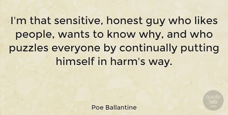 Poe Ballantine Quote About Guy, Himself, Honest, Likes, Putting: Im That Sensitive Honest Guy...
